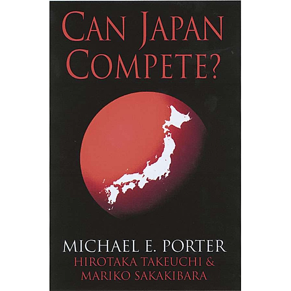 Can Japan Compete?, Michael E. Porter, Hirotaka Takeuchi, Mariko Sakakibara
