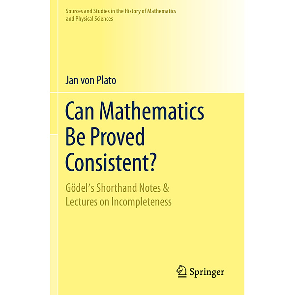 Can Mathematics Be Proved Consistent?, Jan von Plato