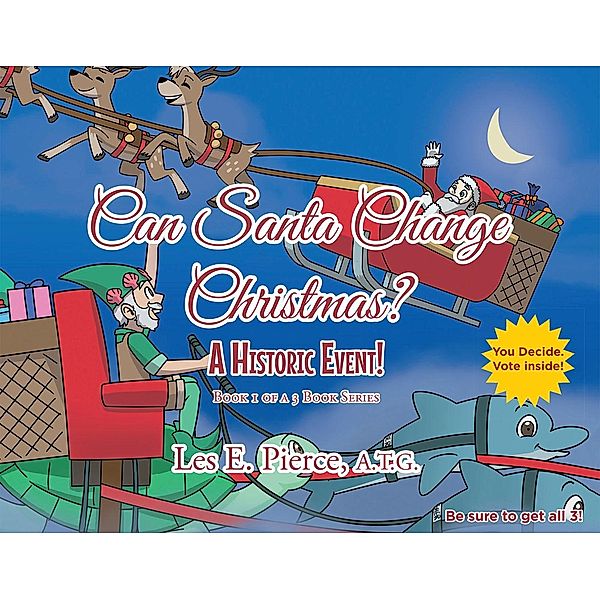 Can Santa Change Christmas? A Historic Event!, Les E. Pierce A. T. G.