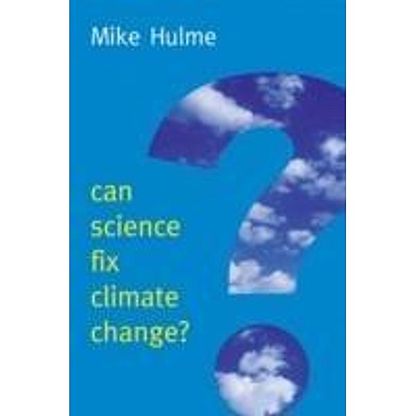 Can Science Fix Climate Change? / New Human Frontiers - Polity, Mike Hulme