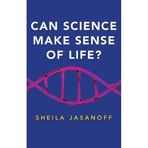 Can Science Make Sense of Life? / New Human Frontiers - Polity, Sheila Jasanoff