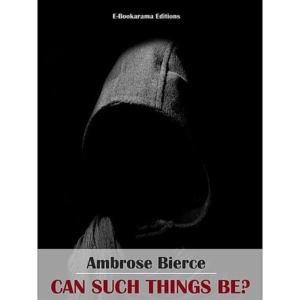 Can Such Things Be?, Ambrose Bierce