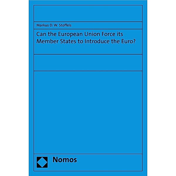 Can the European Union Force its Member States to Introduce the Euro?, Markus D. W. Stoffels