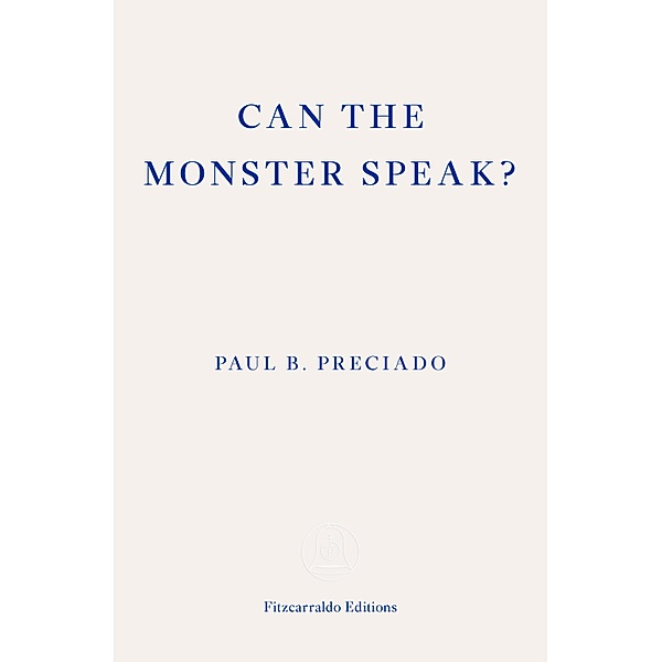 Can the Monster Speak?, Paul Preciado