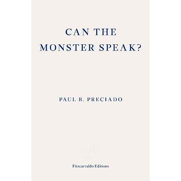 Can the Monster Speak?, Paul B. Preciado