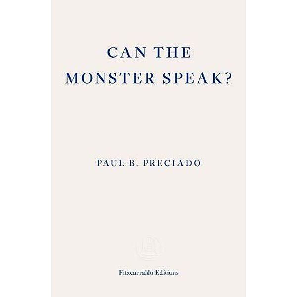 Can the Monster Speak?, Paul B. Preciado