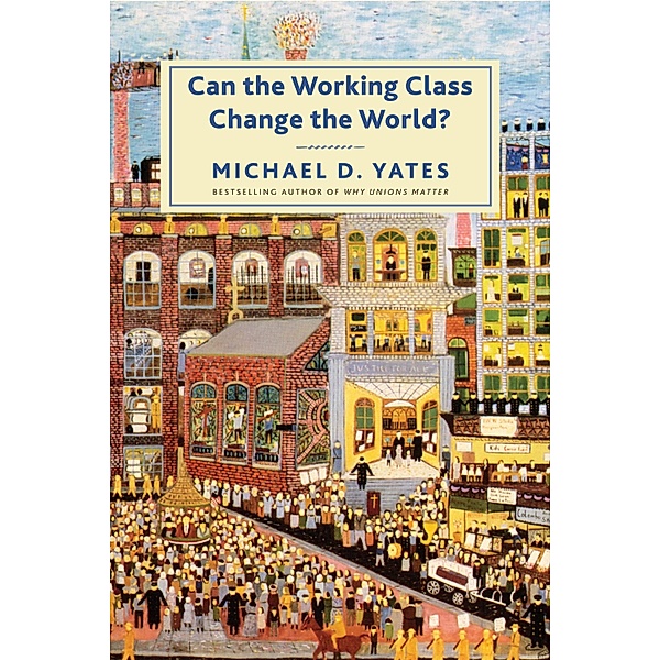 Can the Working Class Change the World?, Michael D. Yates