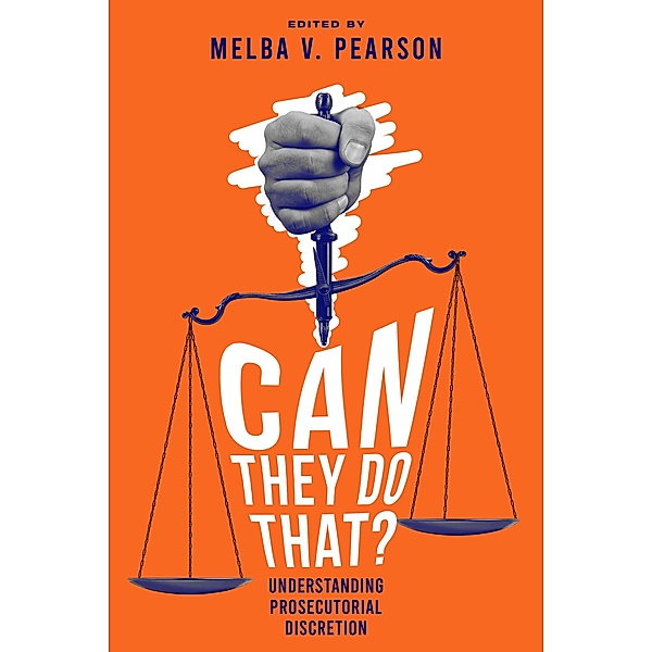 Can They Do That?  Understanding Prosecutorial Discretion, Melba V. Pearson