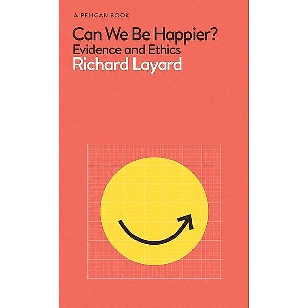 Can We Be Happier?, Richard Layard, George Ward