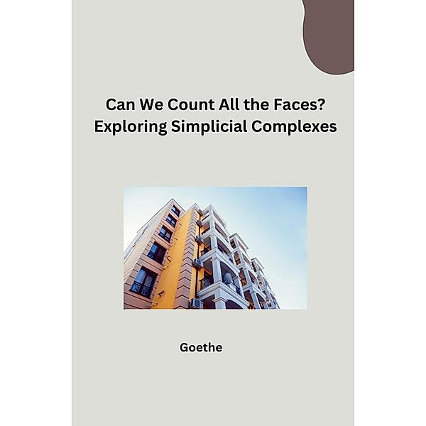 Can We Count All the Faces? Exploring Simplicial Complexes, Goethe