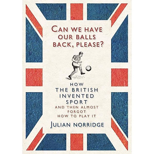 Can We Have Our Balls Back, Please?, Julian Norridge
