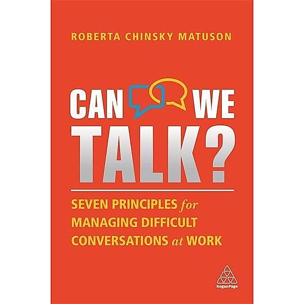 Can We Talk?: Seven Principles for Managing Difficult Conversations at Work, Roberta Chinsky Matuson