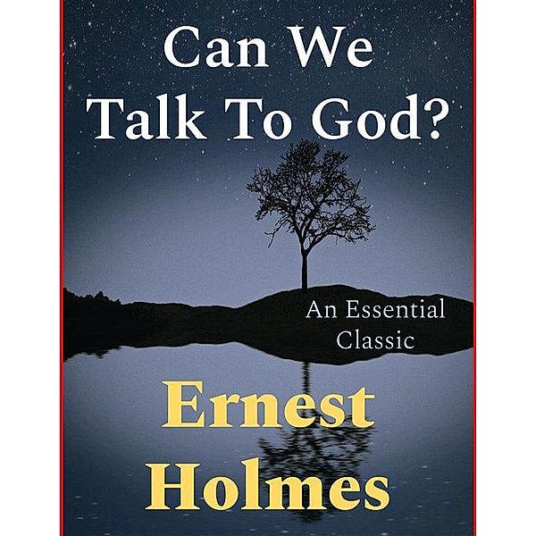 Can We Talk To God?, Ernest Holmes