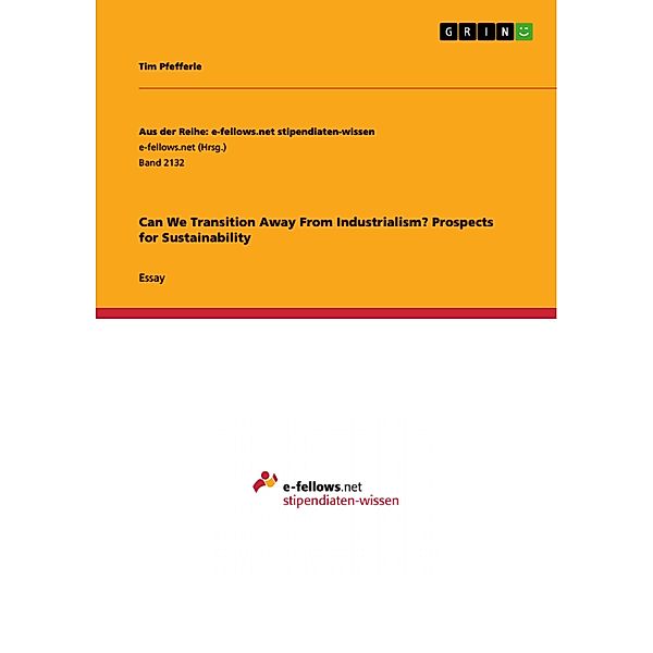 Can We Transition Away From Industrialism? Prospects for Sustainability / Aus der Reihe: e-fellows.net stipendiaten-wissen Bd.Band 2132, Tim Pfefferle