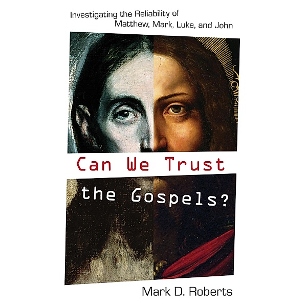 Can We Trust the Gospels?, Mark D. Roberts