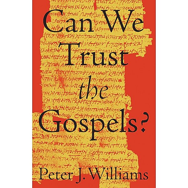 Can We Trust the Gospels?, Peter J. Williams