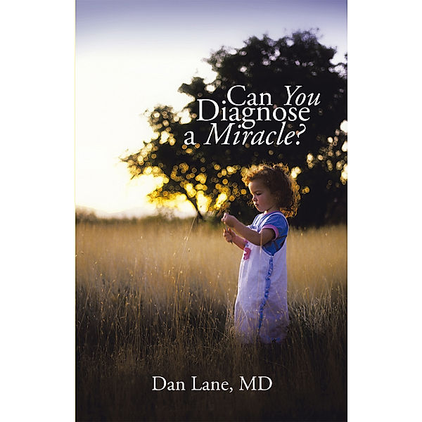 Can You Diagnose a Miracle?, Dan Lane MD