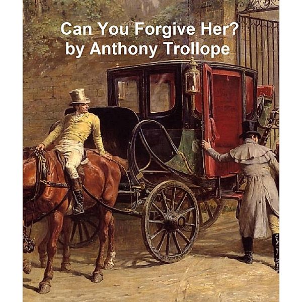 Can You Forgive Her?, Anthony Trollope