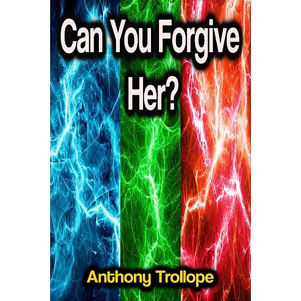 Can You Forgive Her?, Anthony Trollope