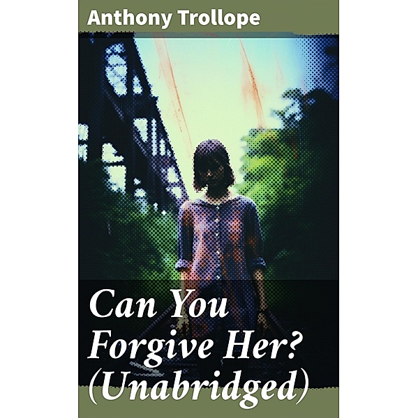 Can You Forgive Her? (Unabridged), Anthony Trollope