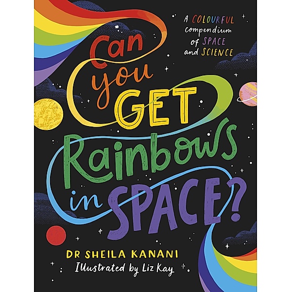 Can You Get Rainbows in Space?, Sheila Kanani
