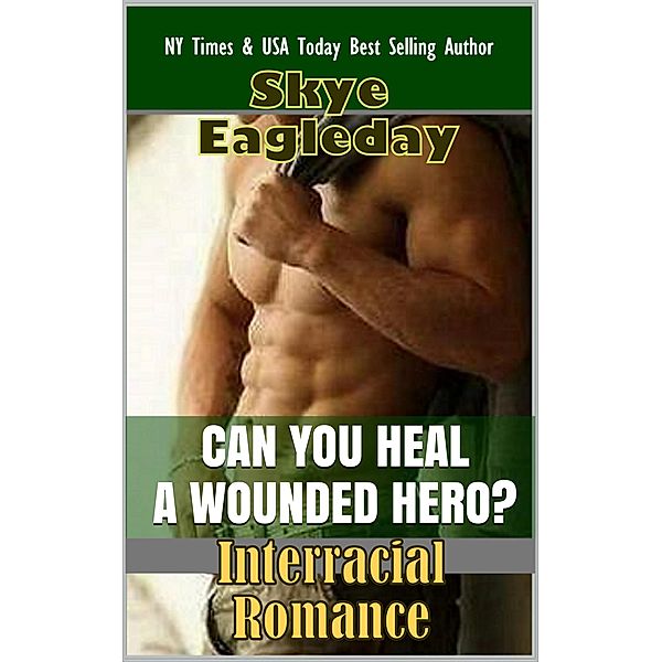Can You Heal A Wounded Hero? (Interracial Romance), Skye Eagleday