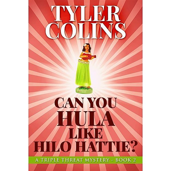 Can You Hula Like Hilo Hattie? / Triple Threat Mysteries Bd.2, Tyler Colins