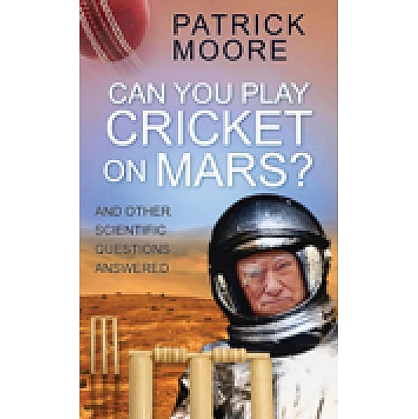 Can You Play Cricket on Mars?, Patrick Moore