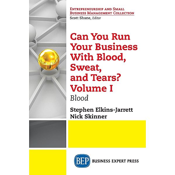 Can You Run Your Business With Blood, Sweat, and Tears? Volume I, Stephen Elkins-Jarrett, Nick Skinner