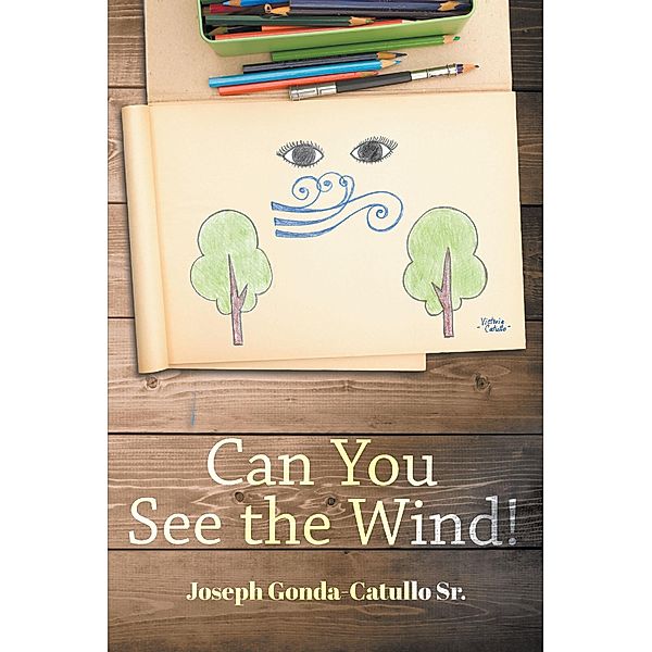 Can You See The Wind!, Joseph Gonda-Catullo Sr.