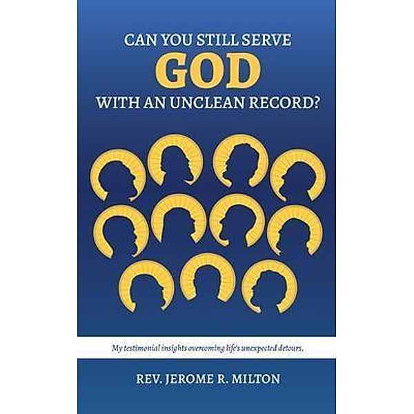 Can You Still Serve God With An Unclean Record?, Rev. Jerome R. Milton