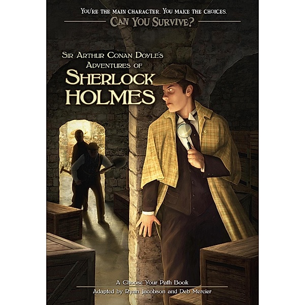 Can You Survive?: Can You Survive: Sir Arthur Conan Doyle's Adventures of Sherlock Holmes, Deb Mercier, Ryan Jacobson