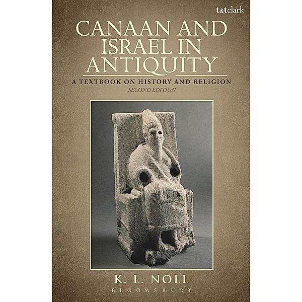 Canaan and Israel in Antiquity: A Textbook on History and Religion, K. L. Noll