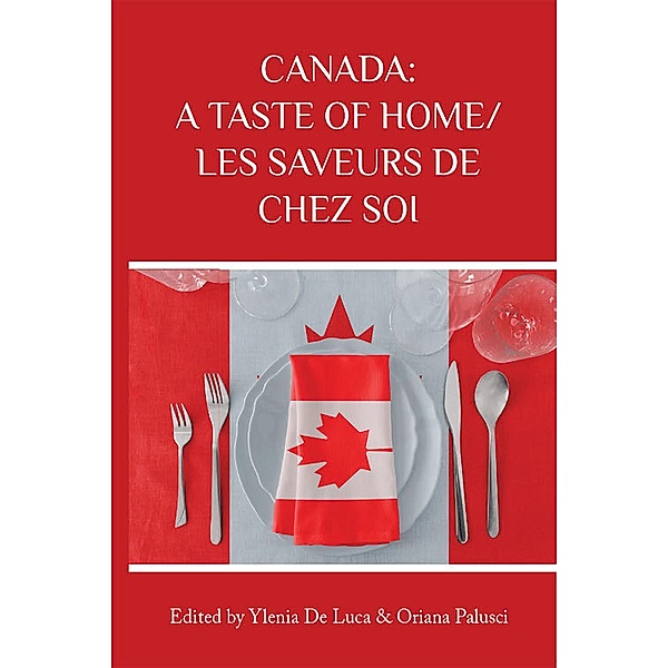 Canada: A Taste of Home/Les saveurs de chez soi, Oriana Palusci, Ylenia de Luca