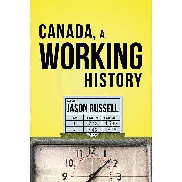 Canada, A Working History, Jason Russell