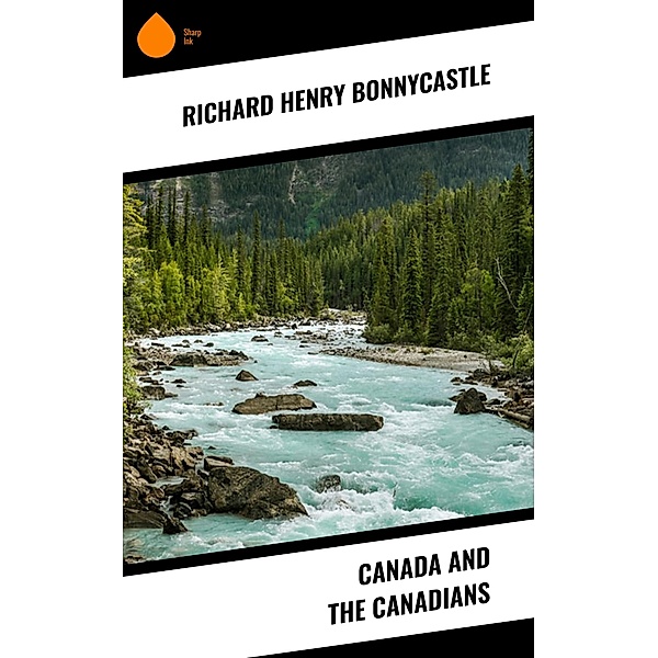 Canada and the Canadians, Richard Henry Bonnycastle