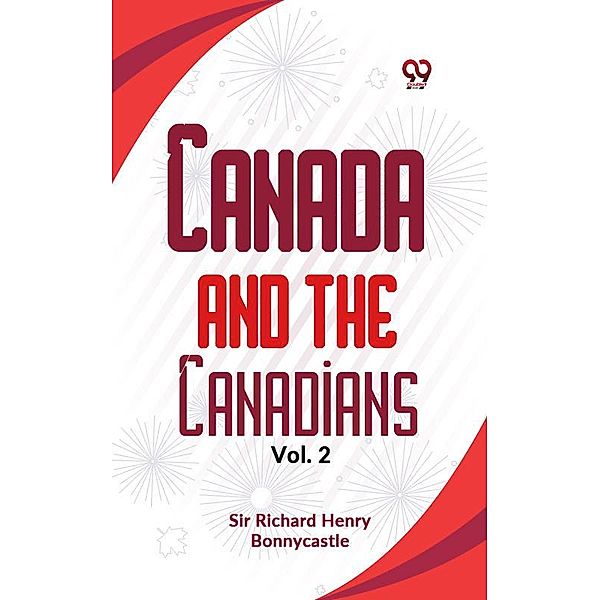 Canada And The Canadians Vol.2, Richard Henry Bonnycastle