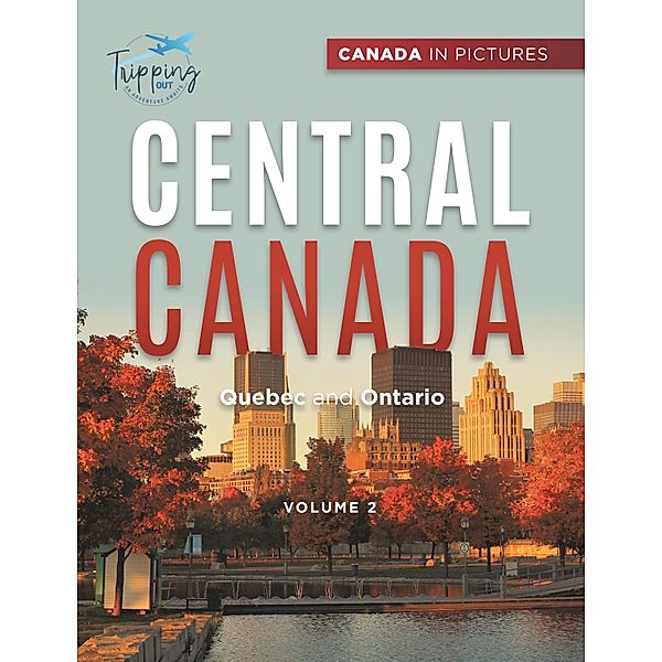 Canada In Pictures: Central Canada - Volume 2 - Quebec and Ontario / Tripping Out, Tripping Out, Angela Williams