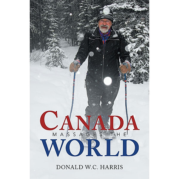 Canada Massages the World, Donald W.C. Harris