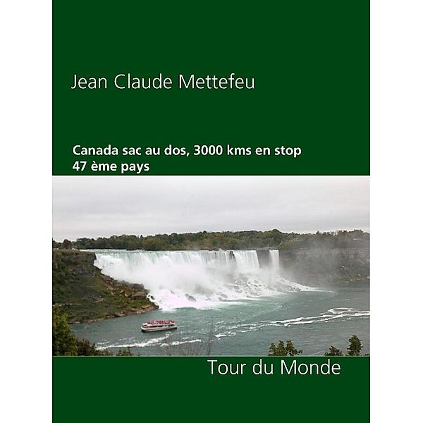 Canada sac au dos, 3000 kms en stop 47 ème pays, Jean Claude Mettefeu