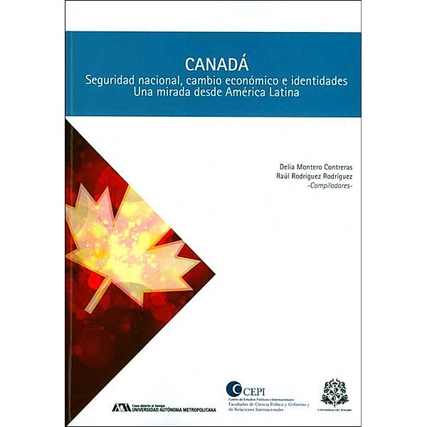 Canadá: seguridad nacional, cambio económico e identidades / CEPI - CENTRO DE ESTUDIOS POLÍTICOS E INTERNACIONALES Bd.6, Delia Montero Contreras