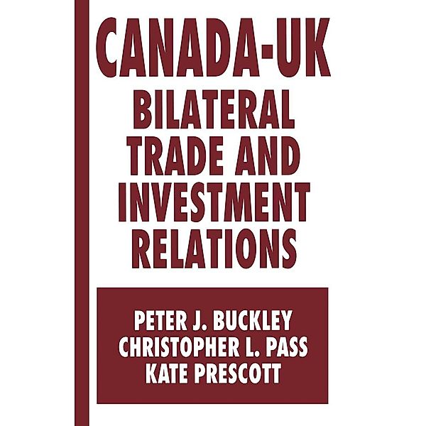 Canada-UK Bilateral Trade and Investment Relations, Peter J. Buckley, Christopher L. Pass, Kate Prescott