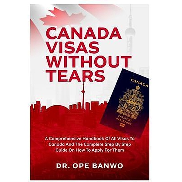 CANADA VISA WITHOUT TEARS, Ope Banwo
