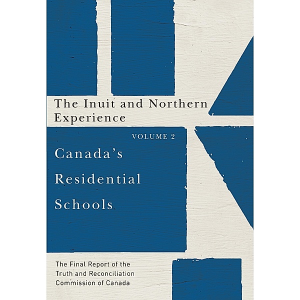 Canada's Residential Schools: The Inuit and Northern Experience / McGill-Queen's Native and Northern Series, Truth And Reconciliation Commission Of Canada
