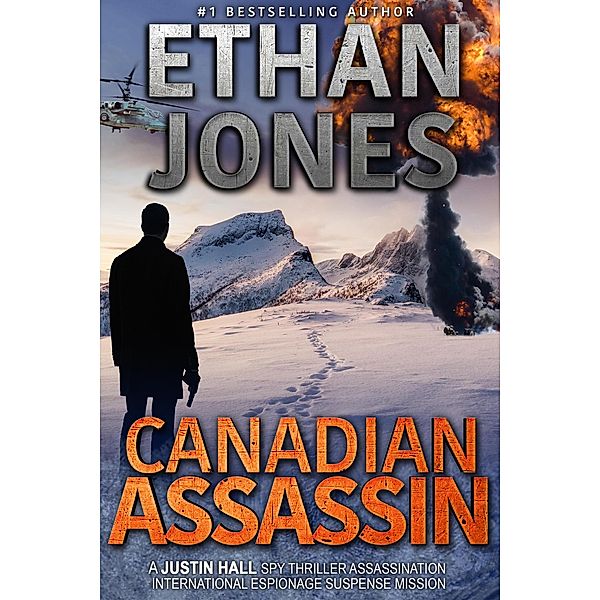 Canadian Assassin: A Justin Hall Spy Thriller (Justin Hall Spy Thriller Series, #1) / Justin Hall Spy Thriller Series, Ethan Jones