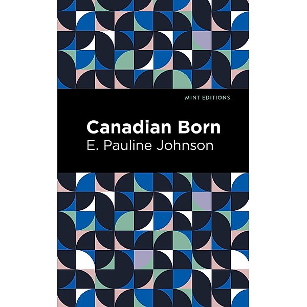 Canadian Born / Mint Editions (Native Stories, Indigenous Voices), E. Pauline Johnson