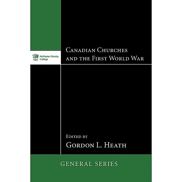 Canadian Churches and the First World War / McMaster General Studies Series Bd.4