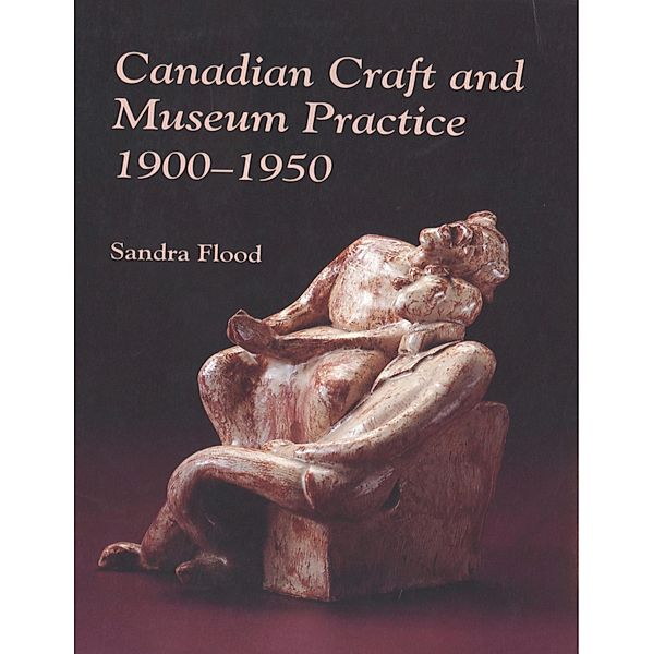 Canadian craft and museum practice, 1900-1950 / Mercury Series, Sandra Flood