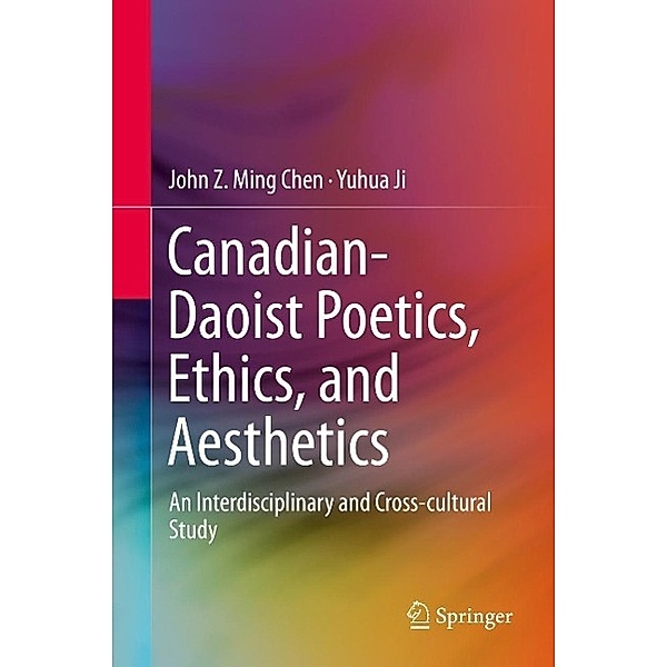 Canadian-Daoist Poetics, Ethics, and Aesthetics, John Z. Ming Chen, Yuhua Ji