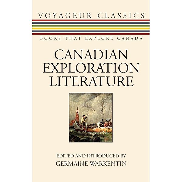 Canadian Exploration Literature / Voyageur Classics Bd.3, Germaine Warkentin